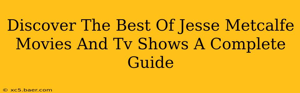Discover The Best Of Jesse Metcalfe Movies And Tv Shows A Complete Guide