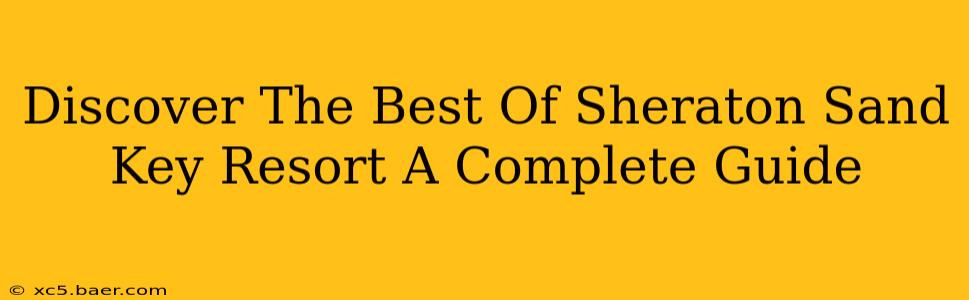 Discover The Best Of Sheraton Sand Key Resort A Complete Guide