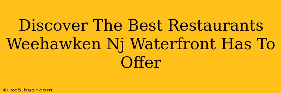 Discover The Best Restaurants Weehawken Nj Waterfront Has To Offer