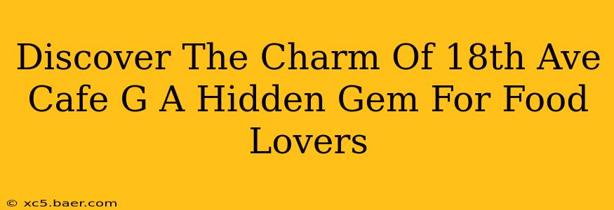 Discover The Charm Of 18th Ave Cafe G A Hidden Gem For Food Lovers