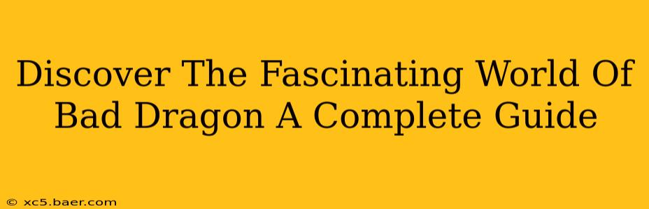 Discover The Fascinating World Of Bad Dragon A Complete Guide