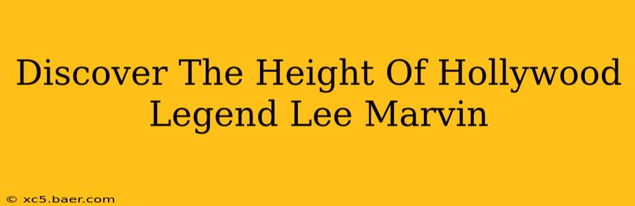 Discover The Height Of Hollywood Legend Lee Marvin