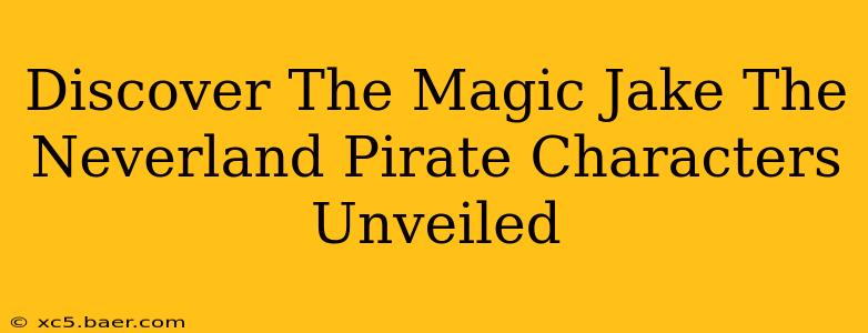 Discover The Magic Jake The Neverland Pirate Characters Unveiled