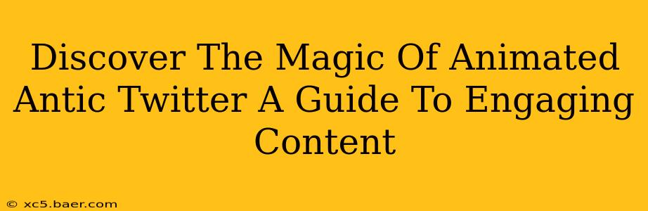 Discover The Magic Of Animated Antic Twitter A Guide To Engaging Content