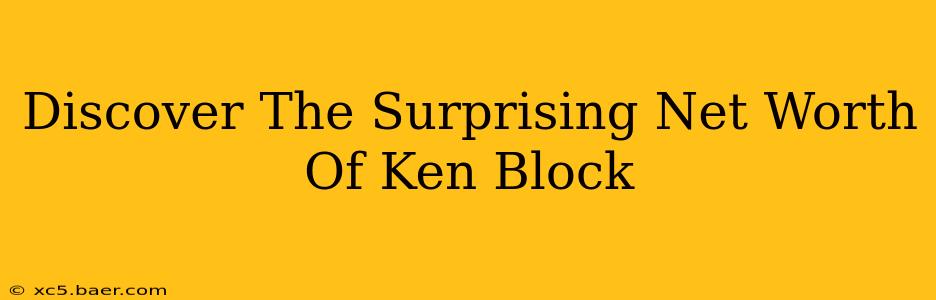 Discover The Surprising Net Worth Of Ken Block