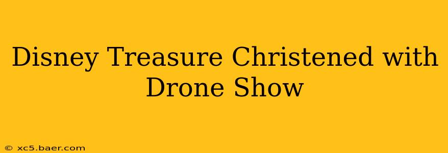 Disney Treasure Christened with Drone Show