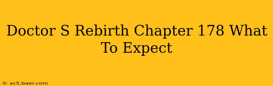 Doctor S Rebirth Chapter 178 What To Expect