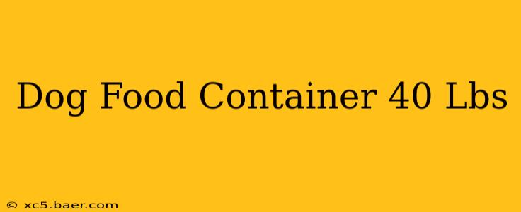 Dog Food Container 40 Lbs