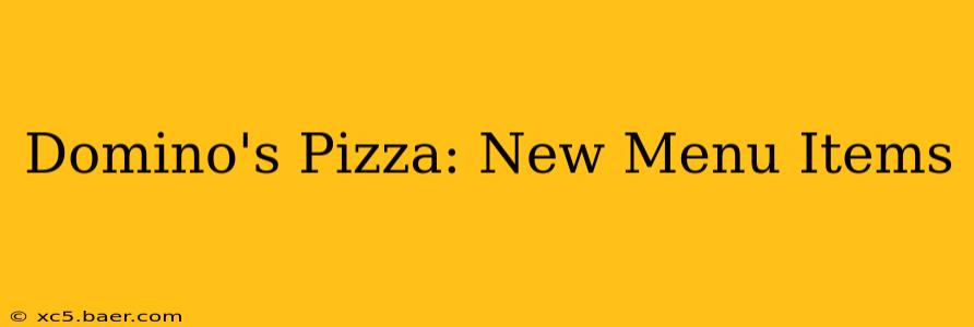 Domino's Pizza: New Menu Items