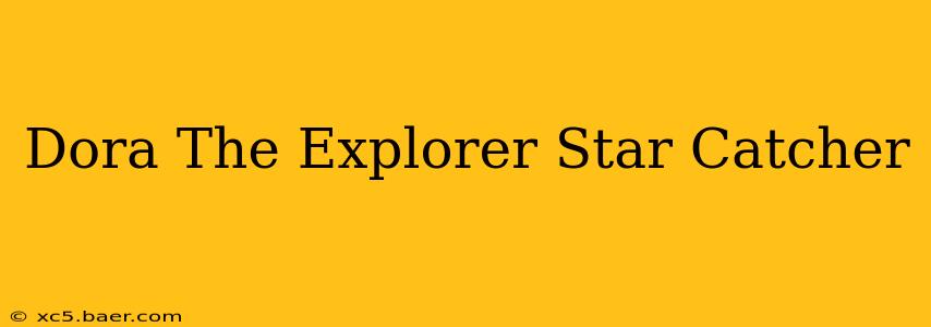 Dora The Explorer Star Catcher
