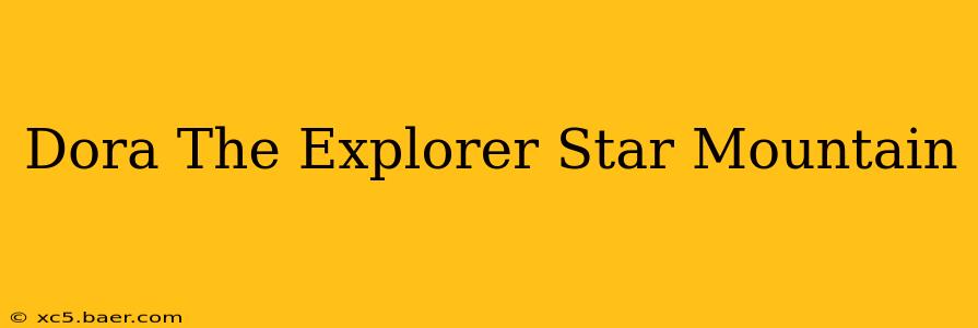 Dora The Explorer Star Mountain