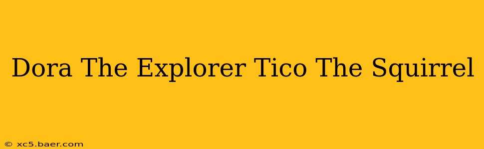 Dora The Explorer Tico The Squirrel