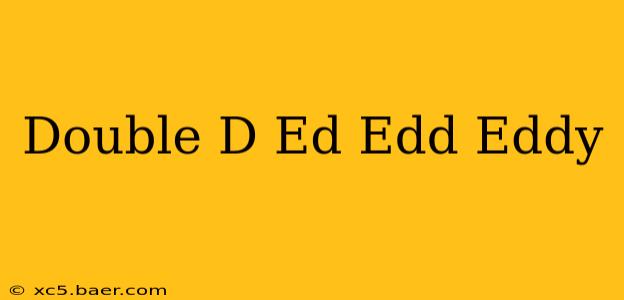 Double D Ed Edd Eddy