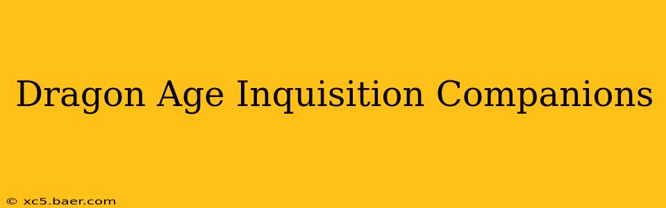 Dragon Age Inquisition Companions
