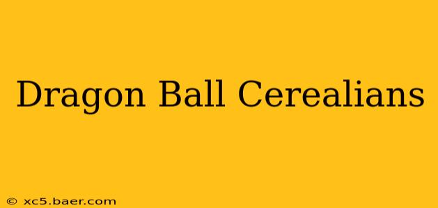 Dragon Ball Cerealians