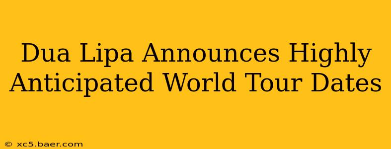 Dua Lipa Announces Highly Anticipated World Tour Dates