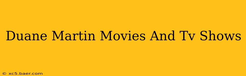 Duane Martin Movies And Tv Shows