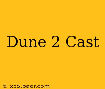 Dune 2 Cast