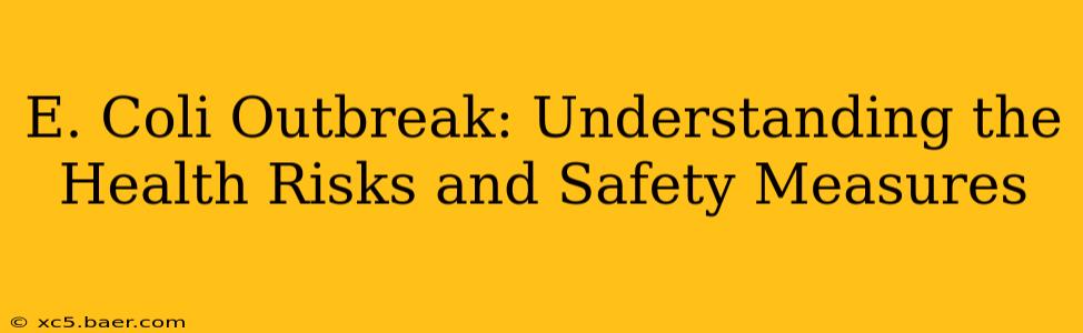 E. Coli Outbreak: Understanding the Health Risks and Safety Measures