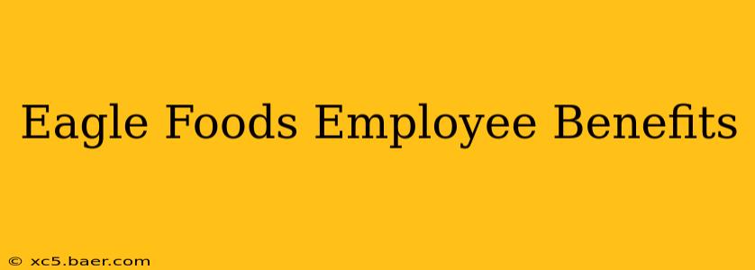 Eagle Foods Employee Benefits