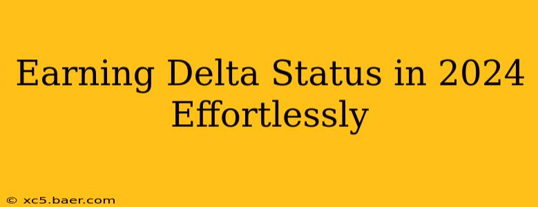 Earning Delta Status in 2024 Effortlessly