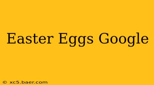 Easter Eggs Google