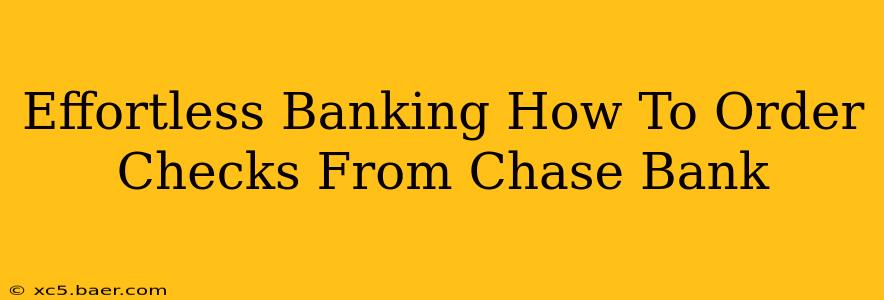 Effortless Banking How To Order Checks From Chase Bank