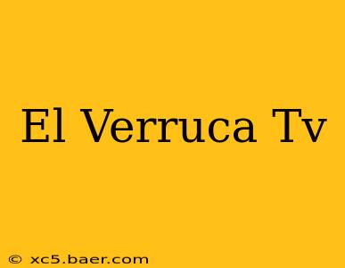 El Verruca Tv