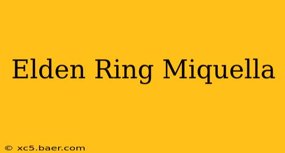 Elden Ring Miquella