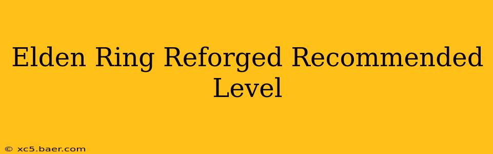 Elden Ring Reforged Recommended Level