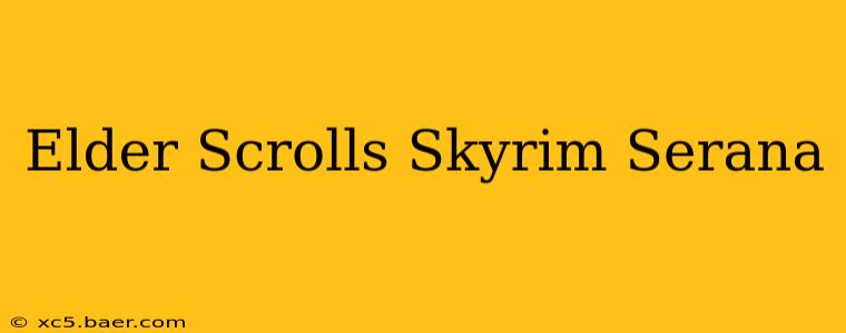 Elder Scrolls Skyrim Serana