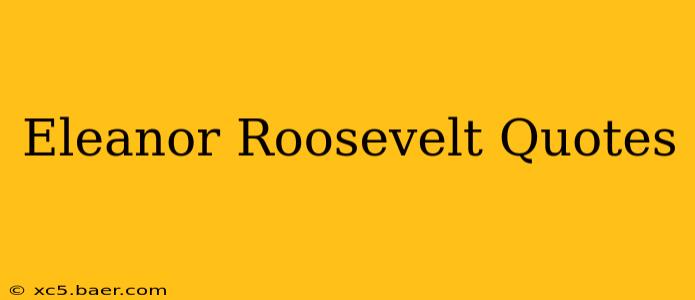 Eleanor Roosevelt Quotes