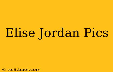 Elise Jordan Pics