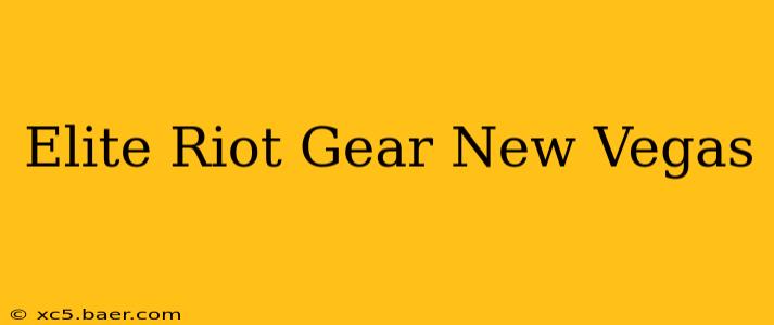 Elite Riot Gear New Vegas
