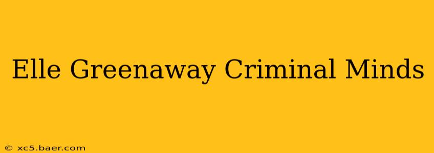 Elle Greenaway Criminal Minds