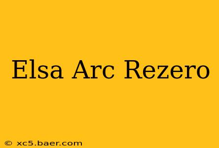 Elsa Arc Rezero