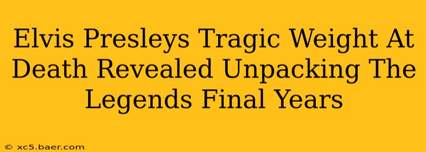 Elvis Presleys Tragic Weight At Death Revealed Unpacking The Legends Final Years