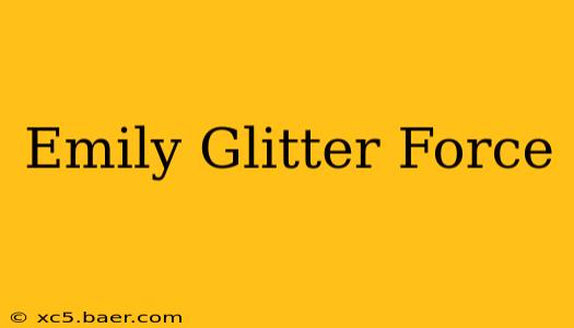 Emily Glitter Force