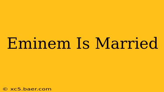Eminem Is Married
