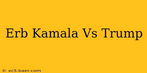 Erb Kamala Vs Trump