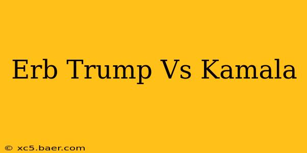 Erb Trump Vs Kamala