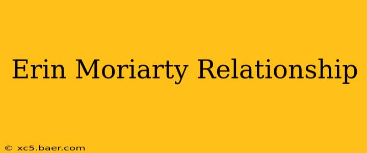 Erin Moriarty Relationship