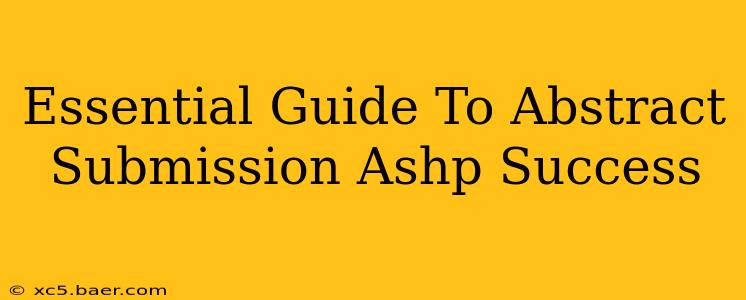 Essential Guide To Abstract Submission Ashp Success