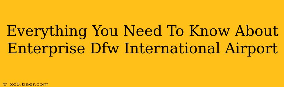 Everything You Need To Know About Enterprise Dfw International Airport