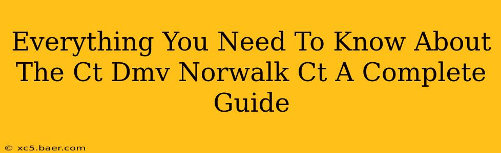 Everything You Need To Know About The Ct Dmv Norwalk Ct A Complete Guide
