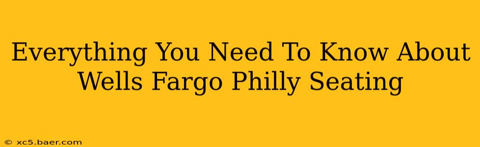 Everything You Need To Know About Wells Fargo Philly Seating