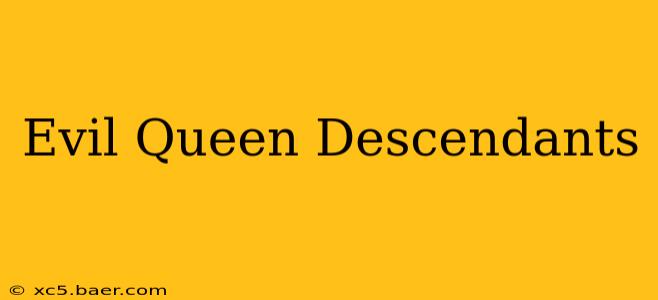 Evil Queen Descendants