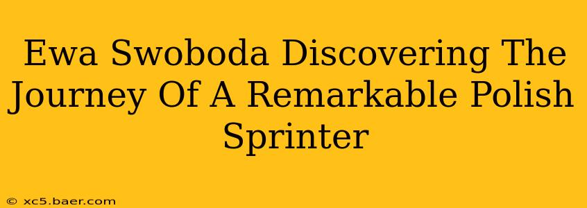 Ewa Swoboda Discovering The Journey Of A Remarkable Polish Sprinter