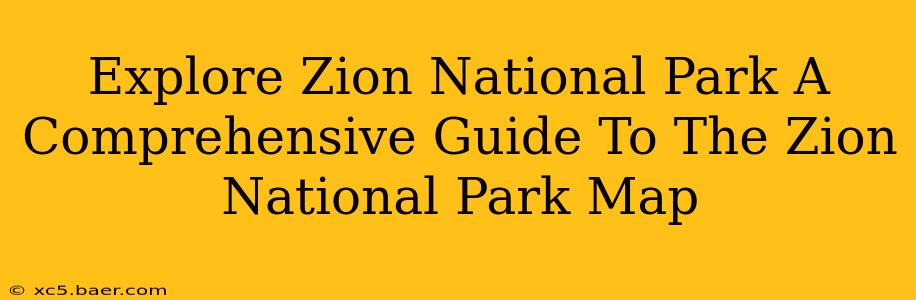 Explore Zion National Park A Comprehensive Guide To The Zion National Park Map