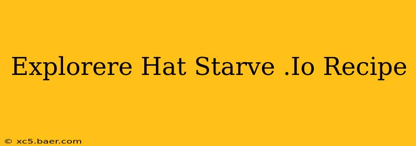 Explorere Hat Starve .Io Recipe